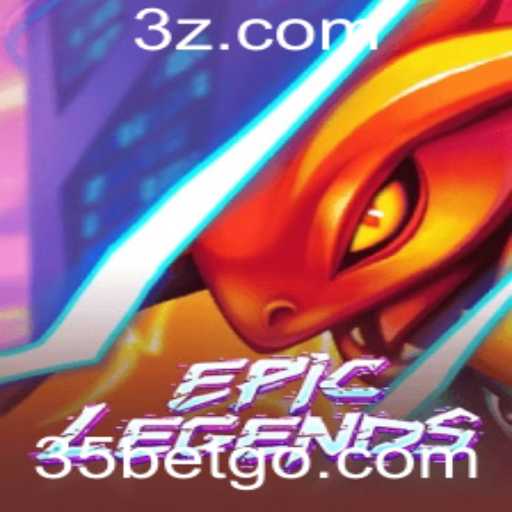 EpicLegends e 35bet: Descubra Tudo Sobre o Jogo Que Está Conquistando o Mundo
